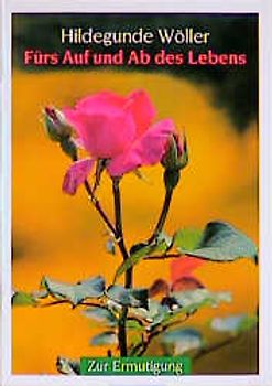 Fürs Auf und Ab des Lebens. Zur Ermutigung