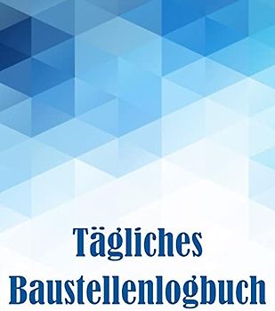 Tägliches Baustellenlogbuch: Erstaunliche Geschenkidee für Vorarbeiter oder Bauleiter Baustelle Daily Tracker zur Aufzeichnung von Arbeitskräften, Aufgaben, Zeitplänen, Bau-Tagesbericht