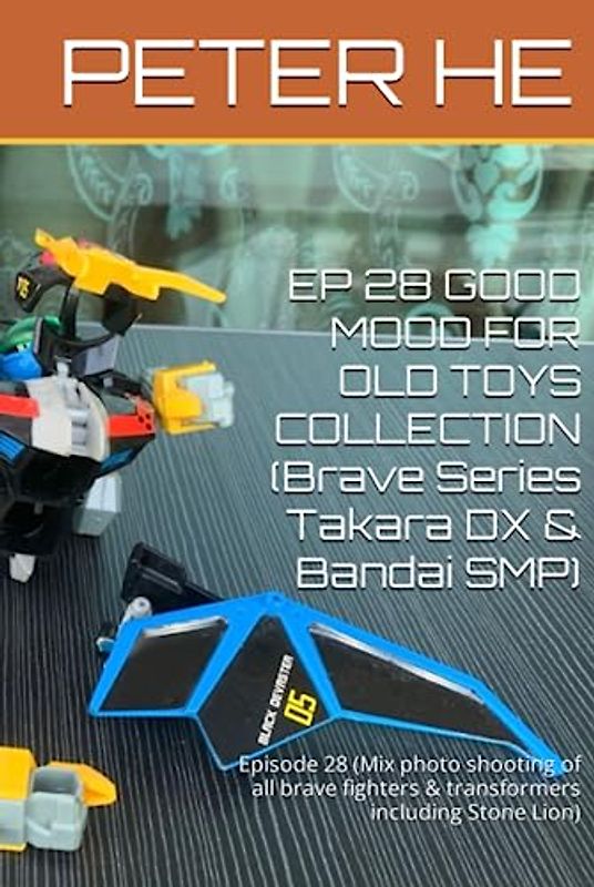 EP 28 GOOD MOOD FOR OLD TOYS COLLECTION (Brave Series Takara DX & Bandai SMP): Episode 28 (Mix photo shooting of all brave fighters & transformers ... Series Takara DX & Bandai super minipla)
