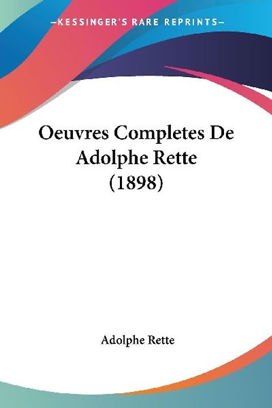 Oeuvres Completes De Adolphe Rette (1898)