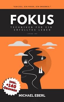 Fokus: Techniken für ein erfülltes Leben