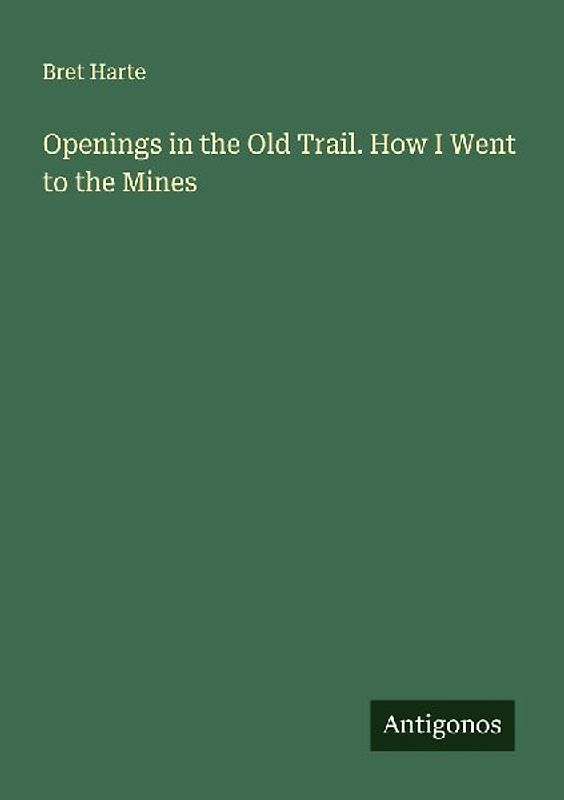 Openings in the Old Trail. How I Went to the Mines