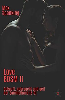 Love BDSM II: Gekauft, Gebraucht und geil: Der Sammelband (5-9)