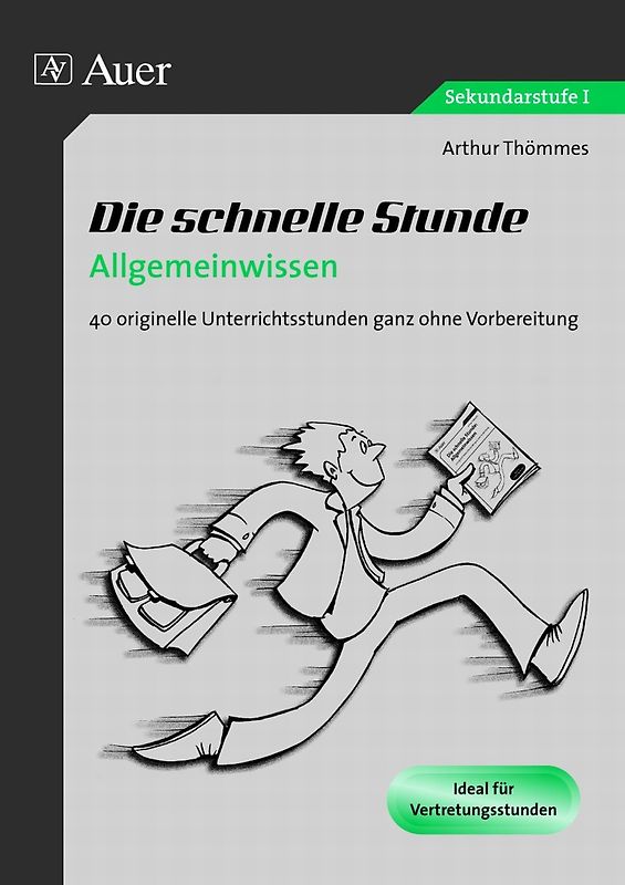 Die schnelle Stunde Allgemeinwissen. 30 originelle Unterrichtsstunden ganz ohne Vorbereitung (5. bis 10. Klasse)