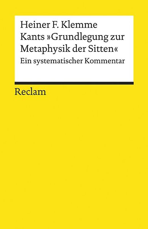 Kants »Grundlegung zur Metaphysik der Sitten«. Ein systematischer Kommentar