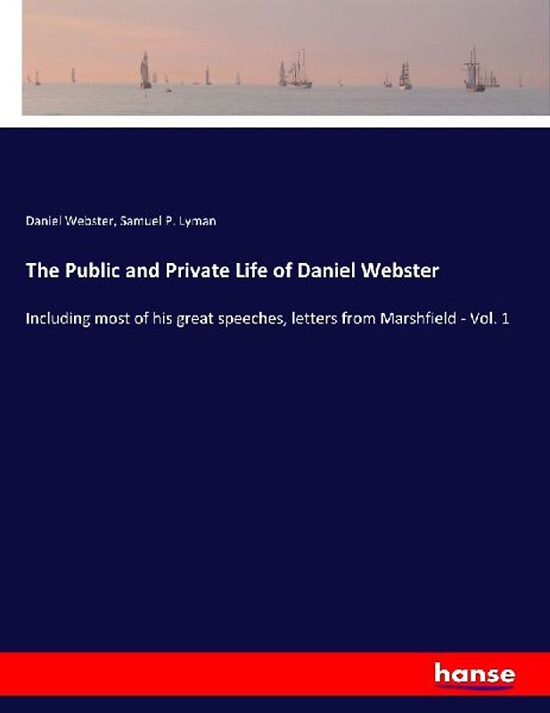 The Public and Private Life of Daniel Webster