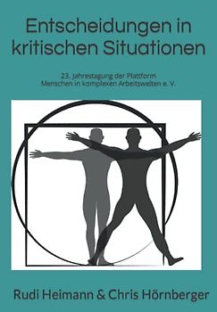 Entscheidungen in kritischen Situationen unterstützen: 23. Jahrestagung der Plattform Menschen in komplexen Arbeitswelten e. V. (Plattform Menschen in ... e. V. - Tagungsdokumentation, Band 2)