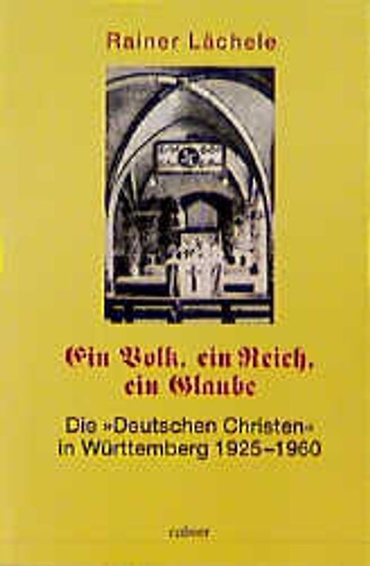 Ein Volk, ein Reich, ein Glaube. Die "Deutschen Christen" in Württemberg 1925-1960