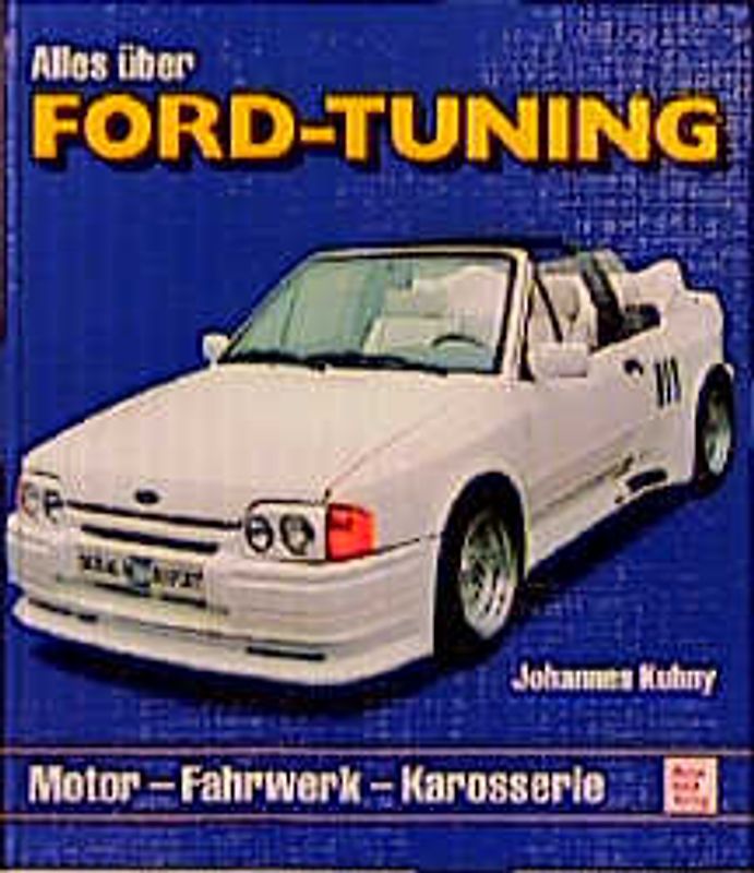 Alles über Ford-Tuning. Motor - Fahrwerk - Karosserie