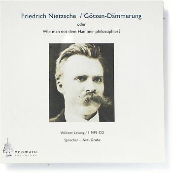Götzendämmerung oder wie man mit dem Hammer philosophiert