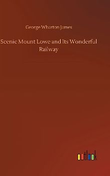 Scenic Mount Lowe and Its Wonderful Railway