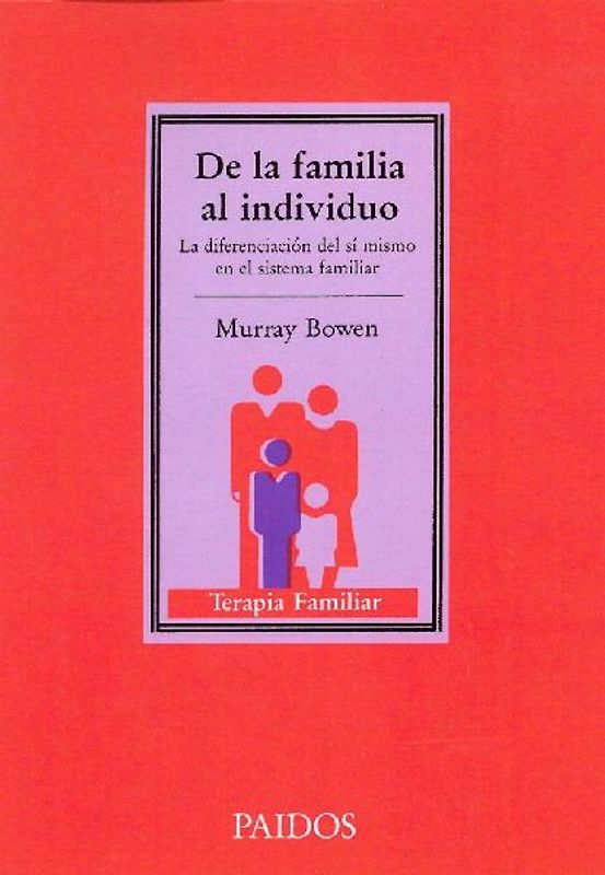 De la familia al individuo : la diferenciación del sí mismo en el sistema familiar