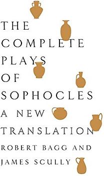 The Complete Plays of Sophocles: A New Translation