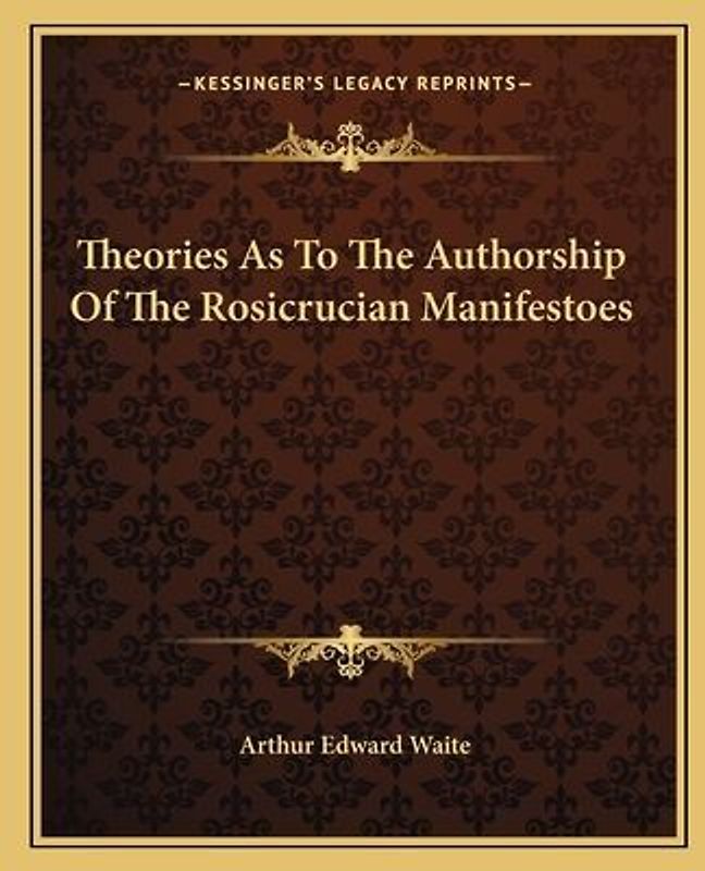 Theories as to the Authorship of the Rosicrucian Manifestoes
