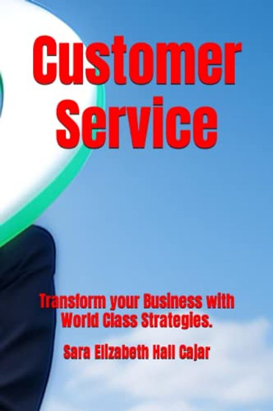Customer Service: Transform your Business with World Class Strategies. (Servicio al cliente, Band 2)