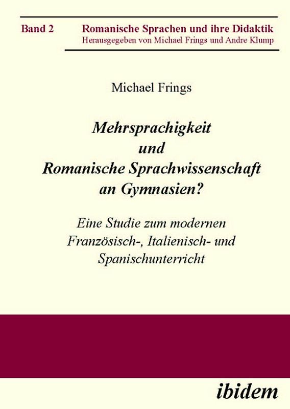 Mehrsprachigkeit und Romanische Sprachwissenschaft an Gymnasien? Eine Studie zum modernen Französisch-, Italienisch- und Spanischunterricht