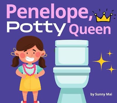 Penelope, Potty Queen- inspirational potty & toilet training books for toddlers girls 1-3: cute rhyming potty training books for 2 year old girls