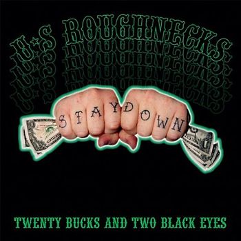U.S.Roughnecks - Twenty Bucks and Two Black Eyes