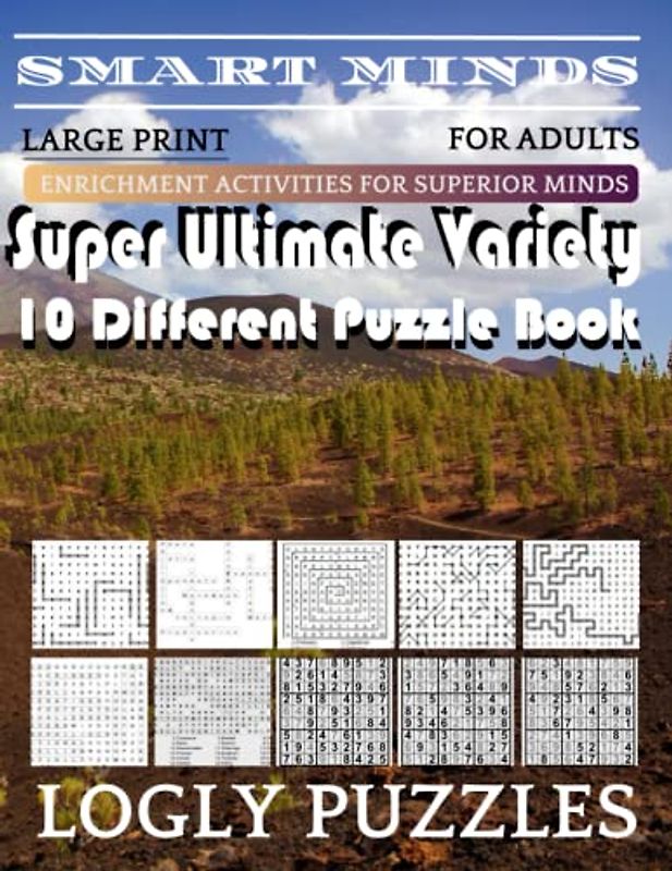 Smart Minds -Variety 10 Different Puzzle Book For Adults: Ultimate Variety Puzzles Large-Print Word Search, Word Maze .Word Spiral ,Word Angles, ... Crossword And Sudoku Easy , Medium And Hard