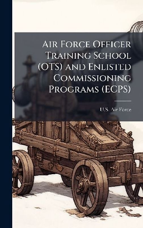 Air Force Officer Training School (OTS) and Enlisted Commissioning Programs (ECPS)