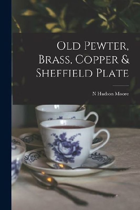 Old Pewter, Brass, Copper & Sheffield Plate