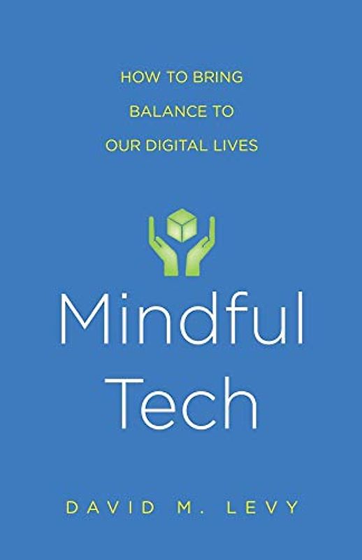 Mindful Tech: How to Bring Balance to Our Digital Lives