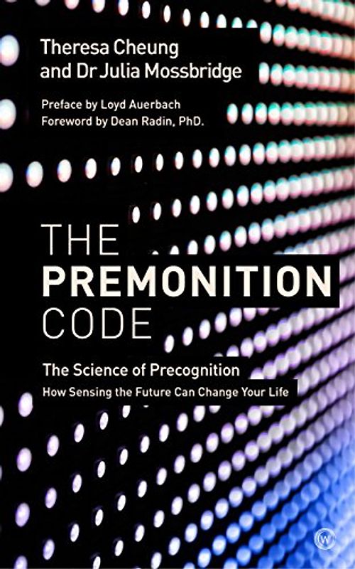The Premonition Code: The Science of Precognition, How Sensing the Future Can Change Your Life