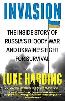 Invasion: The Inside Story of Russia's Bloody War and Ukraine's Fight for Survival