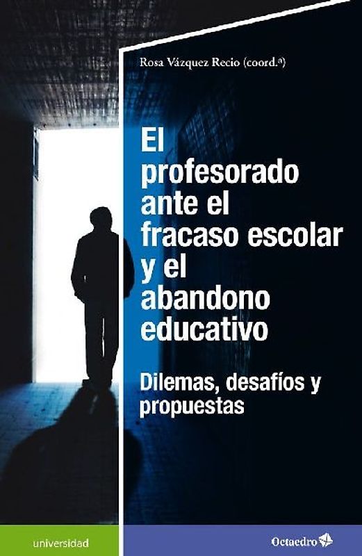 El profesorado ante el fracaso escolar y el abandono educativo : dilemas, desafíos y propuestas