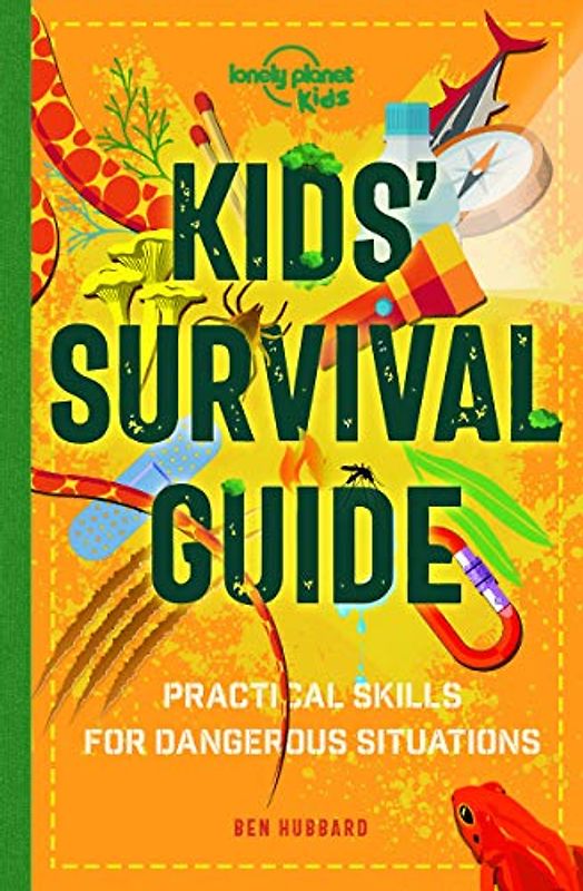 Lonely Planet Kids Kids' Survival Guide: Practical Skills for Intense Situations: 1