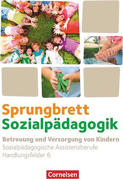 Sprungbrett Sozialpädagogik - Kinderpflege, Sozialpädagogische Assistenz und Sozialassistenz - Sozialpädagogische Assistenzkräfte - Handlungsfeld 6