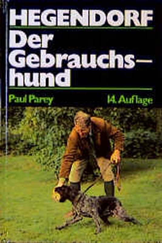 Der Gebrauchshund. Haltung, Ausbildung und Zucht