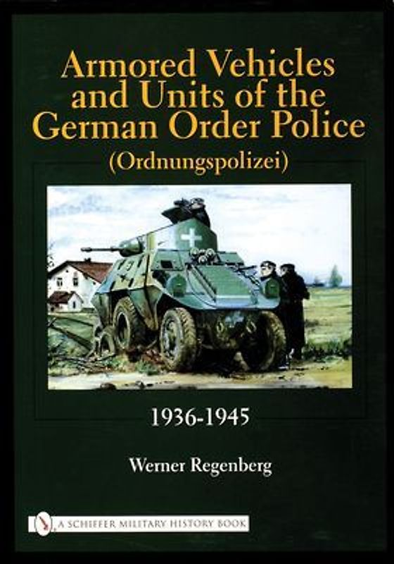 Armored Vehicles and Units of the German Order Police (Ordnungspolizei) 1936-1945