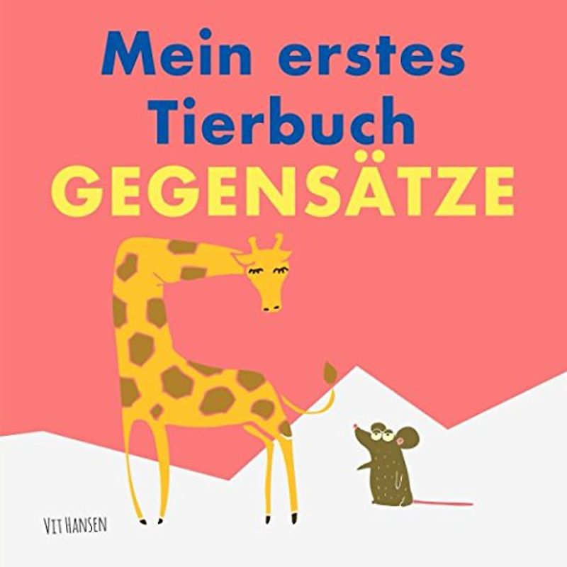 Mein erstes Tierbuch - Gegensätze: Mit lustigen, bunten Illustrationen (Kinderbücher, Band 3)