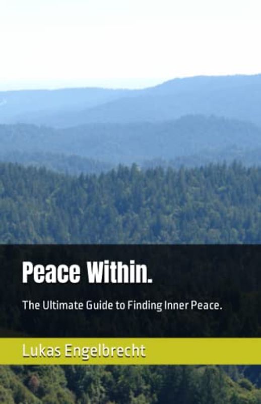 Peace Within.: The Ultimate Guide to Finding Inner Peace.