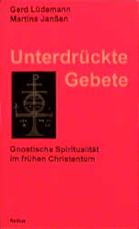 Unterdrückte Gebete. Gnostische Spiritualität im frühen Christentum