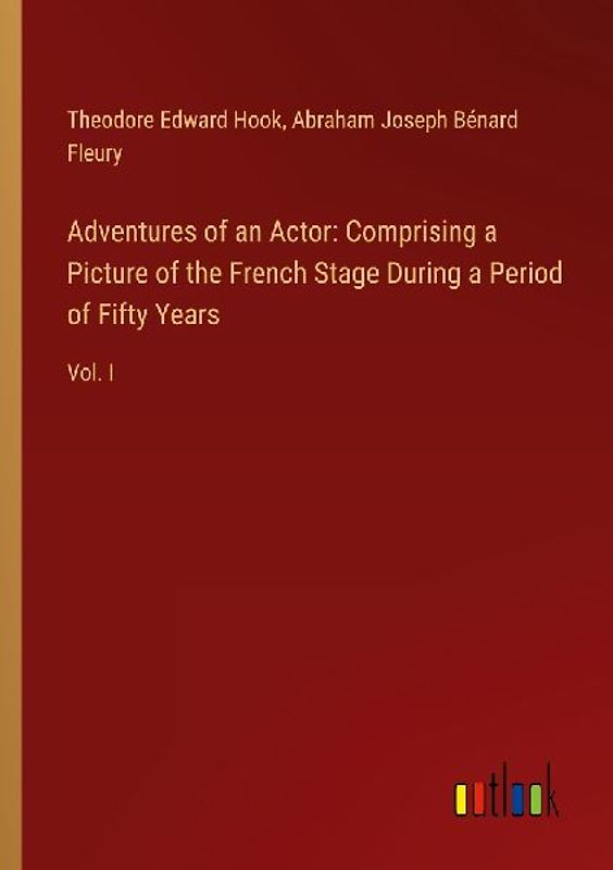 Adventures of an Actor: Comprising a Picture of the French Stage During a Period of Fifty Years