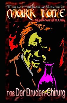 T 008: Der Druden-Chirurg: „Das nackte Grauen ist sein Rezept!“ (TEUFELSJAEGER MARK TATE, Band 8)