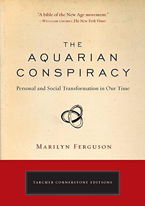 The Aquarian Conspiracy: Personal and Social Transformation in Our Time (The Tarcher Cornerstone) - Marilyn Ferguson