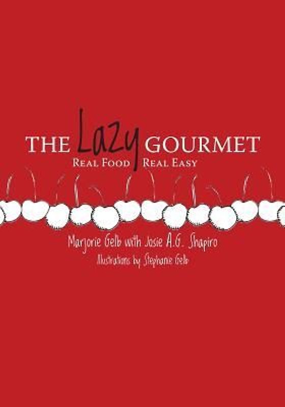 The Lazy Gourmet: Real Food, Real Easy