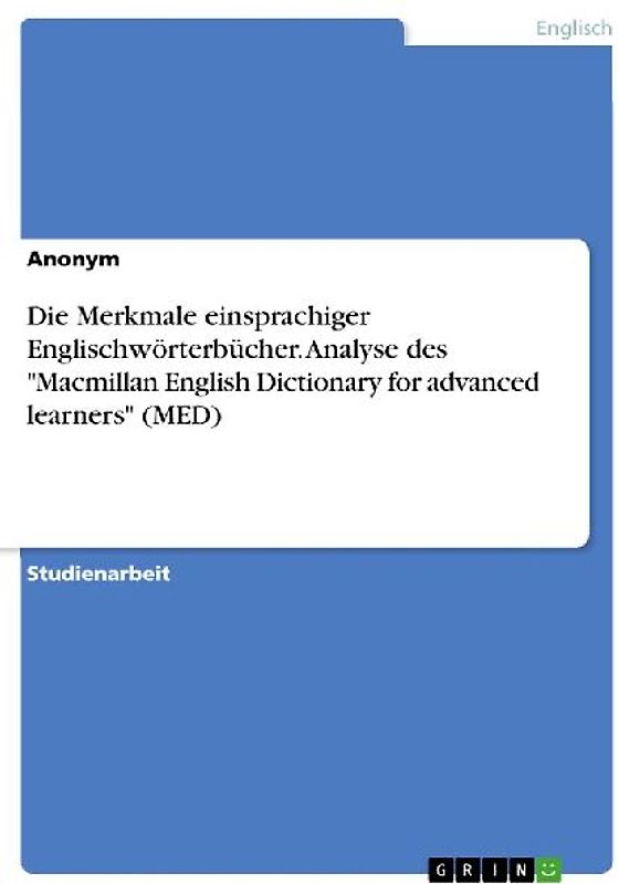 Die Merkmale einsprachiger Englischwörterbücher. Analyse des "Macmillan English Dictionary for advanced learners" (MED)
