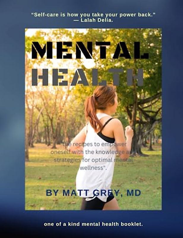 MENTAL HEALTH: THE RECIPES TO EMPOWER ONESELF WITH THE KNOWLEDGE AND STRATEGIES FOR OPTIMAL MENTAL WELLNESS