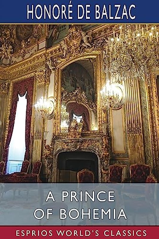 A Prince of Bohemia (Esprios Classics): Translated by Clara Bell and others