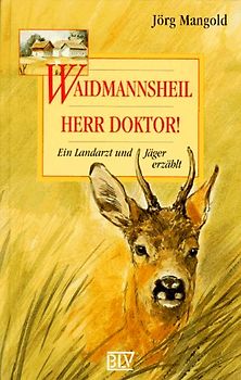 Waidmannsheil, Herr Doktor. Ein Landarzt und Jäger erzählt
