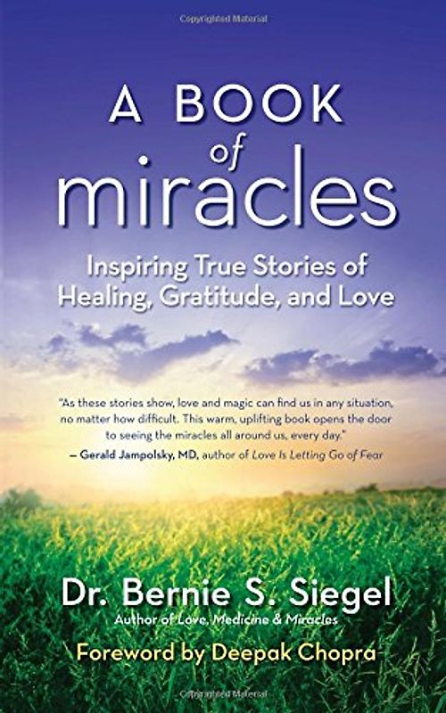 A Book of Miracles: Inspiring True Stories of Healing, Gratitude, and Love - Siegel, Dr. Bernie S.