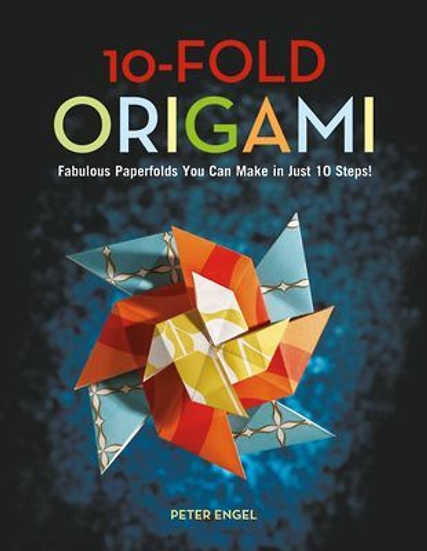 10-Fold Origami: Fabulous Paperfolds You Can Make in Just 10 Steps! - Engel, Peter