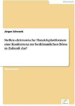 Stellen elektronische Handelsplattformen eine Konkurrenz zur herkömmlichen Börse in Zukunft dar?
