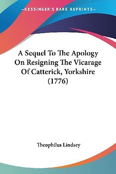 A Sequel To The Apology On Resigning The Vicarage Of Catterick, Yorkshire (1776)