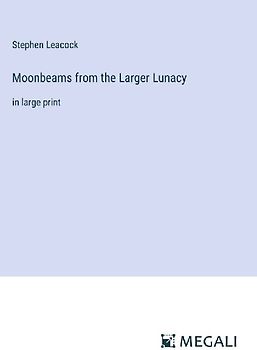 Moonbeams from the Larger Lunacy