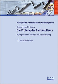 Die Prüfung der Bankkaufleute. Prüfungswissen für Zwischen- und Abschlussprüfung